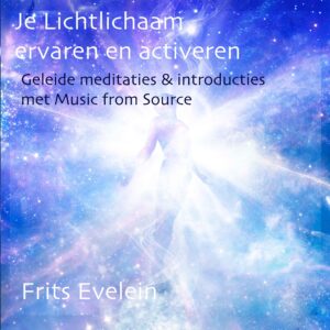 Je Lichtlichaam Ervaren en Activeren - 5 Geleide Meditaties met Music from Source