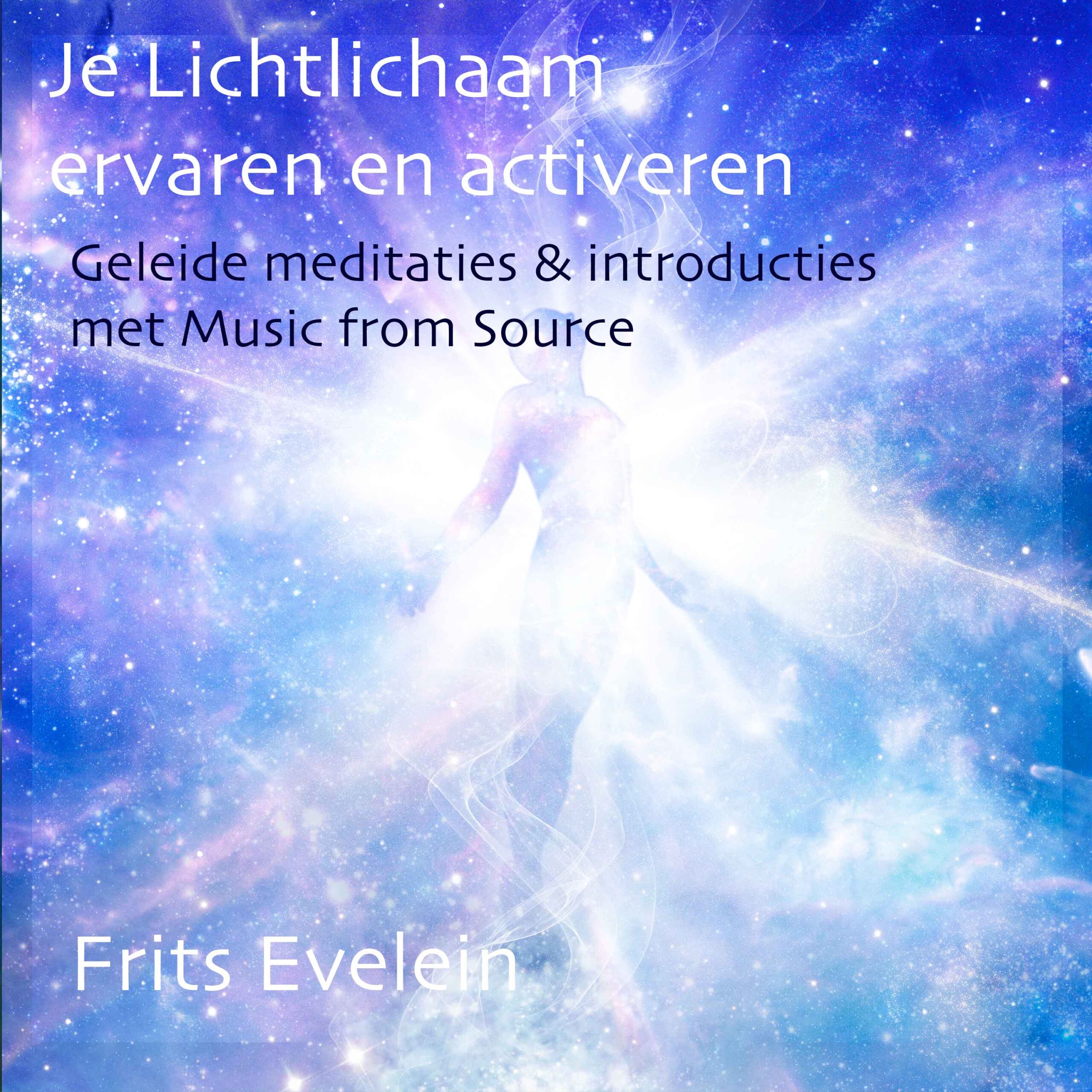 Je Lichtlichaam Ervaren en Activeren - 5 Geleide Meditaties met Music from Source
