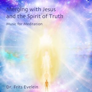 Merging with Jesus and the Spirit of Truth - Music for Meditation